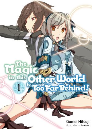 [The Magic in this Other World is Too Far Behind! 01] • The Magic in this Other World is Too Far Behind! - Volume 01